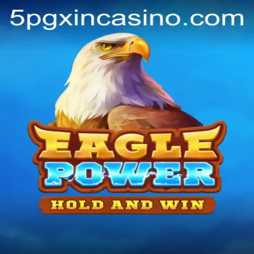 EaglePower: Unveiling a Thrilling Casino Adventure with 5PGXIN