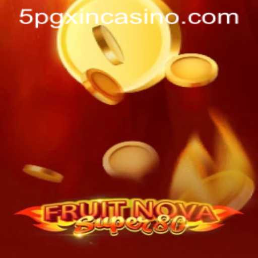 Exploring the Exciting World of FruitNovaSuper80 at 5PGXIN CASINO