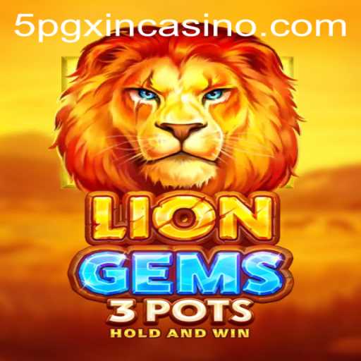 Unveiling the Enchantment of LionGems3pots at 5PGXIN CASINO